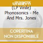 (LP Vinile) Phonosonics - Me And Mrs. Jones vinile