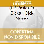 (LP Vinile) Cr Dicks - Dick Moves lp vinile