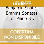 Benjamin Shute - Brahms Sonatas For Piano & Violin cd