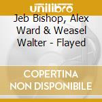 Jeb Bishop, Alex Ward & Weasel Walter - Flayed