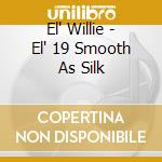 El' Willie - El' 19 Smooth As Silk cd