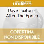 Dave Luxton - After The Epoch cd