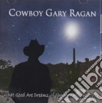 Cowboy Gary Ragan - What Good Are Dreams, If They Never Come True? cd