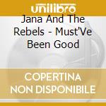 Jana And The Rebels - Must'Ve Been Good cd