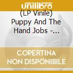 (LP Vinile) Puppy And The Hand Jobs - I Hate Everything vinile
