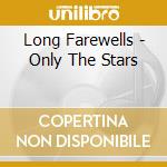 Long Farewells - Only The Stars cd
