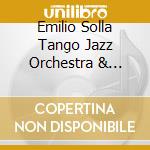 Emilio Solla Tango Jazz Orchestra & Emilio Solla - Puertos: Music From International Waters cd