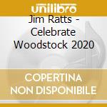 Jim Ratts - Celebrate Woodstock 2020 cd