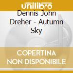 Dennis John Dreher - Autumn Sky cd