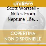 Scott Worstell - Notes From Neptune Life Will Pass You By cd