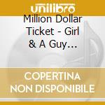 Million Dollar Ticket - Girl & A Guy & A Guitar cd