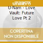 U-Nam - Love Vault: Future Love Pt 2 cd