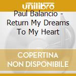 Paul Balancio - Return My Dreams To My Heart cd