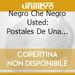 Negro Che Negro Usted: Postales De Una Buenos cd musicale
