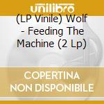 (LP Vinile) Wolf - Feeding The Machine (2 Lp) vinile