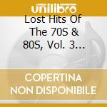 Lost Hits Of The 70S & 80S, Vol. 3 / Various cd musicale