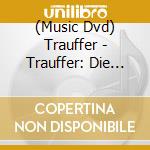 (Music Dvd) Trauffer - Trauffer: Die Jubilaums cd musicale