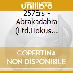 257Ers - Abrakadabra (Ltd.Hokus Pokus Edt.) cd musicale