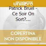 Patrick Bruel - Ce Soir On Sort? (Collector) cd