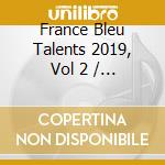 France Bleu Talents 2019, Vol 2 / Various (3 Cd) cd