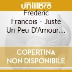Frederic Francois - Juste Un Peu D'Amour (Cd+Dvd) cd