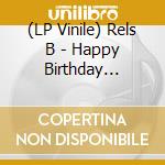 (LP Vinile) Rels B - Happy Birthday Flakko vinile