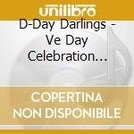 D-Day Darlings - Ve Day Celebration Edition cd