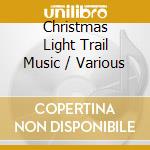Christmas Light Trail Music / Various cd
