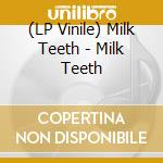 (LP Vinile) Milk Teeth - Milk Teeth lp vinile