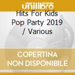Hits For Kids Pop Party 2019 / Various cd