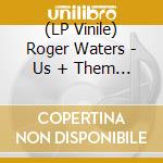 (LP Vinile) Roger Waters - Us + Them (3 Lp) lp vinile