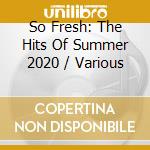So Fresh: The Hits Of Summer 2020 / Various cd