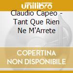 Claudio Capeo - Tant Que Rien Ne M'Arrete cd