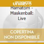 Hamatom - Maskenball: Live cd musicale