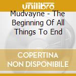 Mudvayne - The Beginning Of All Things To End cd musicale