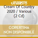 Cream Of Country 2020 / Various (2 Cd) cd musicale