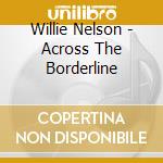 Willie Nelson - Across The Borderline cd
