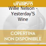 Willie Nelson - Yesterday'S Wine cd musicale