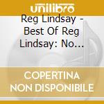 Reg Lindsay - Best Of Reg Lindsay: No Stone Unturned cd