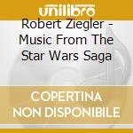 Robert Ziegler - Music From The Star Wars Saga cd