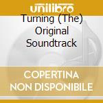 Turning (The) Original Soundtrack cd musicale