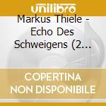Markus Thiele - Echo Des Schweigens (2 Cd) cd
