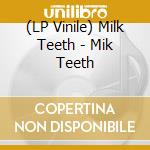 (LP Vinile) Milk Teeth - Mik Teeth lp vinile