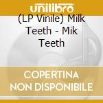 (LP Vinile) Milk Teeth - Mik Teeth vinile