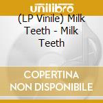 (LP Vinile) Milk Teeth - Milk Teeth vinile