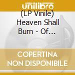 (LP Vinile) Heaven Shall Burn - Of Truth & Sacrifice (2 Lp) lp vinile