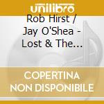 Rob Hirst / Jay O'Shea - Lost & The Found cd