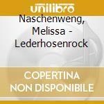 Naschenweng, Melissa - Lederhosenrock cd musicale