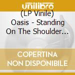 (LP Vinile) Oasis - Standing On The Shoulder Of Giants lp vinile