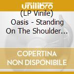 (LP Vinile) Oasis - Standing On The Shoulder Of Giants vinile